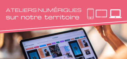 ATELIERS NUMÉRIQUES SUR LE TERRITOIRE à partir du 07 avril